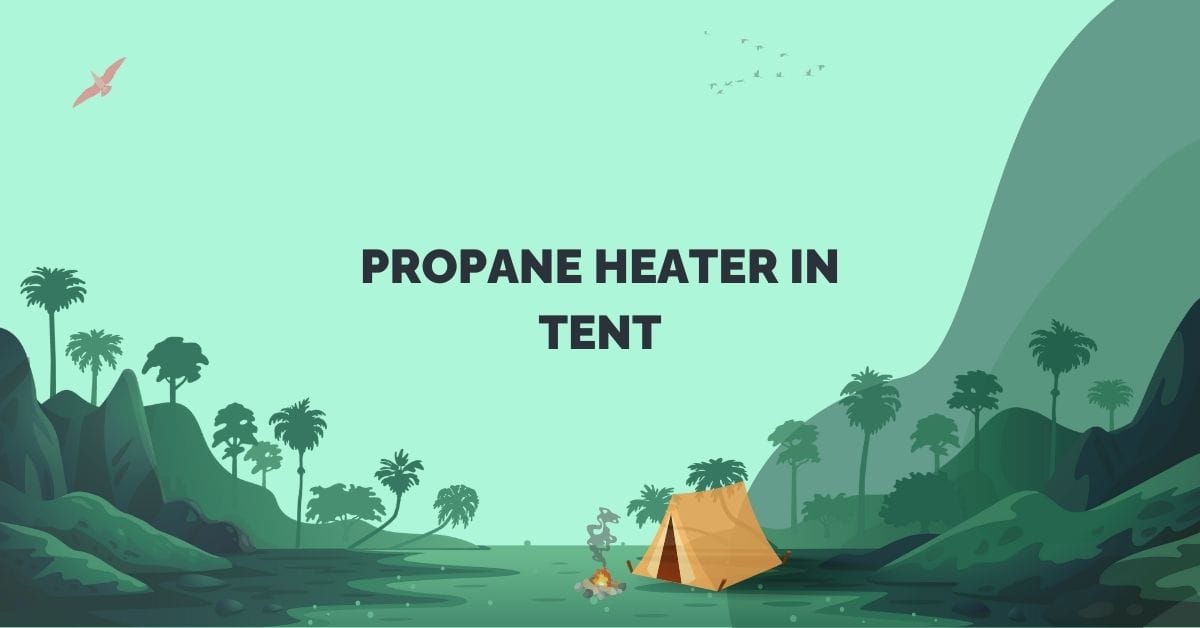 propane heater in tent