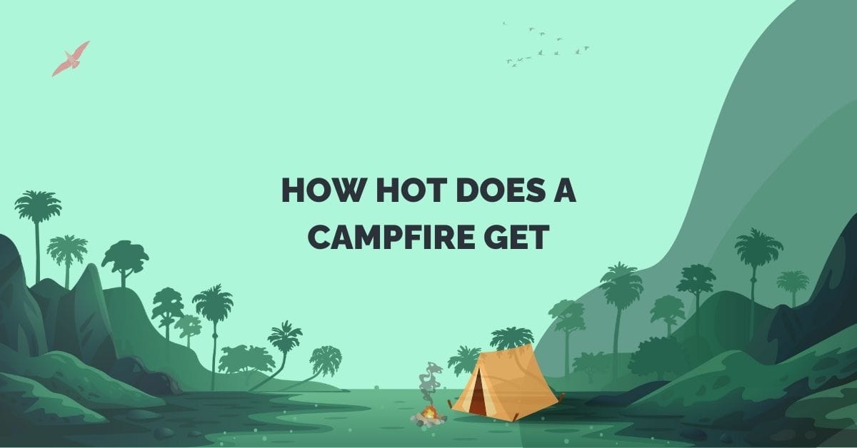 how hot does a campfire get?