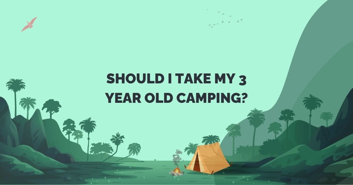 should i take my 3 year old camping?