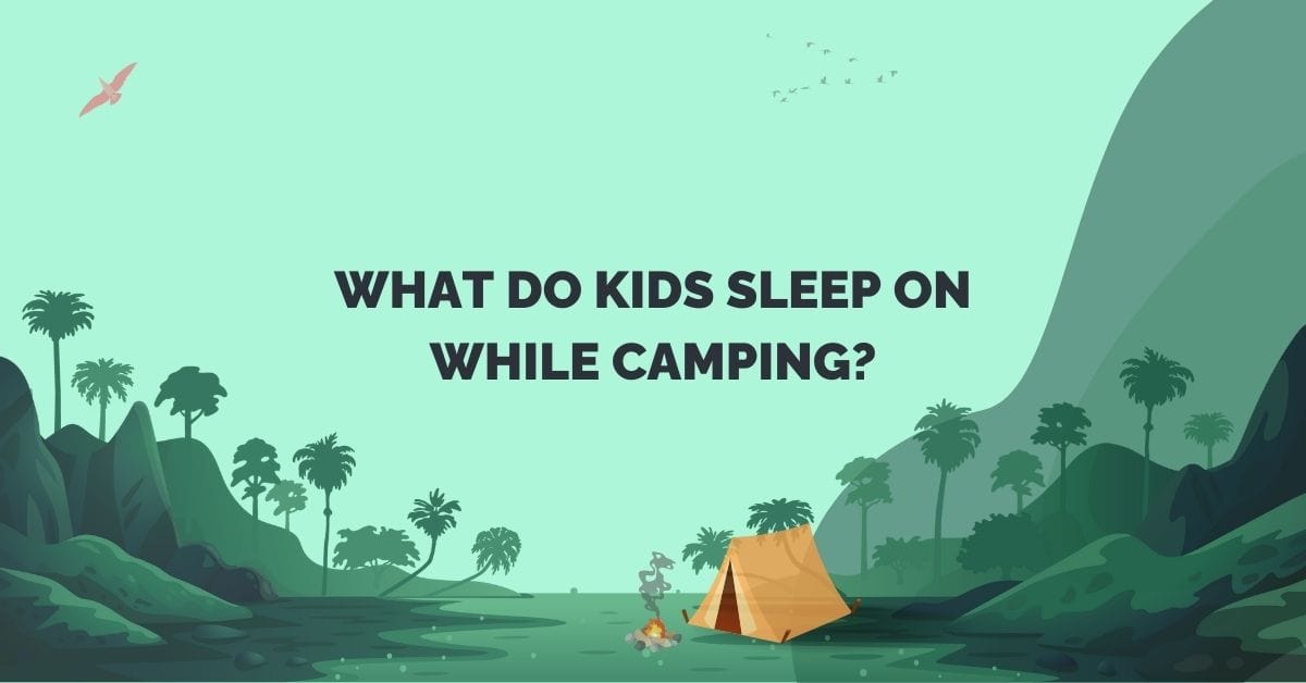 what do kids sleep on while camping